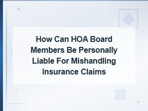 Hoa Board Member Liability for Insurance Claim Mistakes