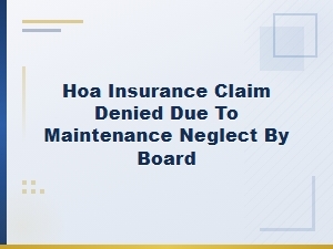 Hoa Claim Denials Due to Board Maintenance Neglect