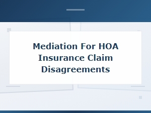 Mediation for Hoa Insurance Claim Disputes