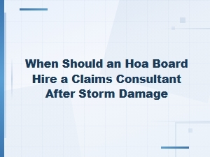 When to Hire a Claims Consultant After Storm Damage